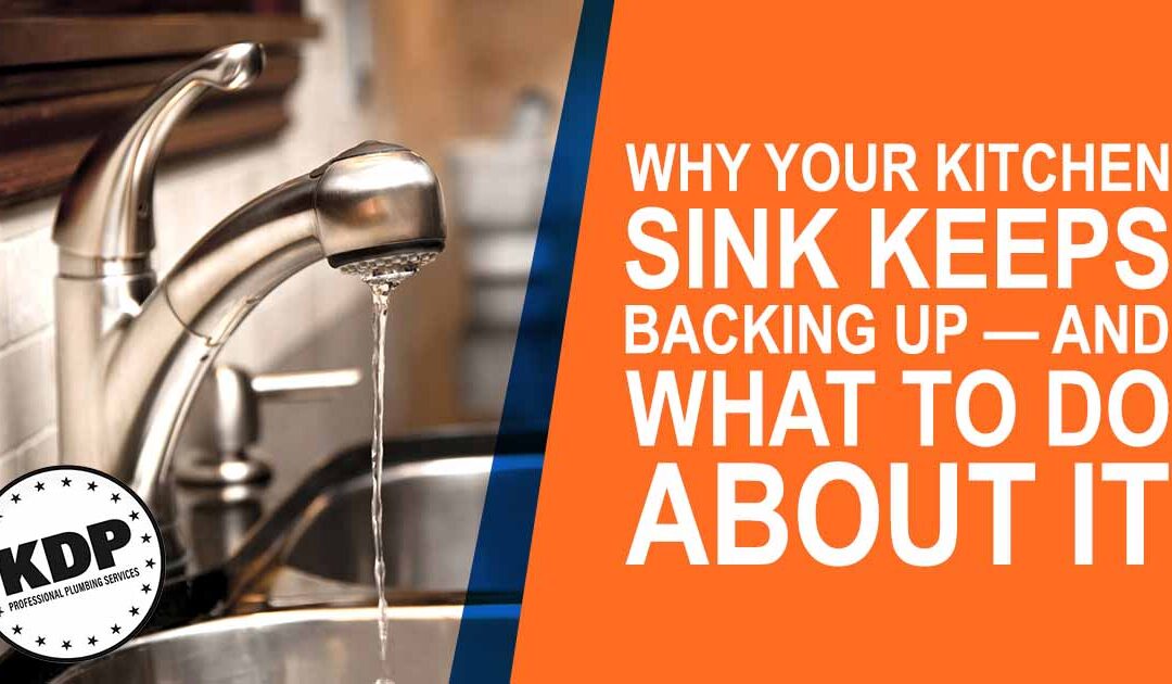 Why Your Kitchen Sink Keeps Backing Up — And What to Do About It